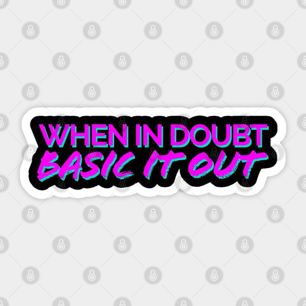 When In Doubt, Basic It Out Pink/Teal Sticker by JSquaredBachata